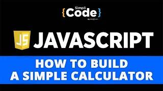 How To Build A Simple Calculator Using JavaScript | JavaScript Calculator App Tutorial | SimpliCode