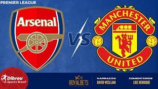 ARSENAL X MANCHESTER UNITED AO VIVO | PREMIER LEAGUE - RODADA 21 | NARRAÇÃO