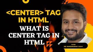 20. Center Tag In HTML By Rameshkumar Yadav | In Hindi | What is center tag in html ?