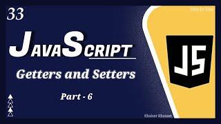 Objects - Getters and Setters - Part-6 || JavaScript tutorial for Beginners || Tutorial - 33