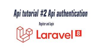 Laravel 8  API tutorial #2 API Authentication