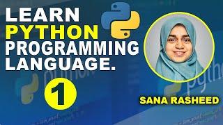 1 Introduction to Python | Learn Python Programming with Sana Rasheed